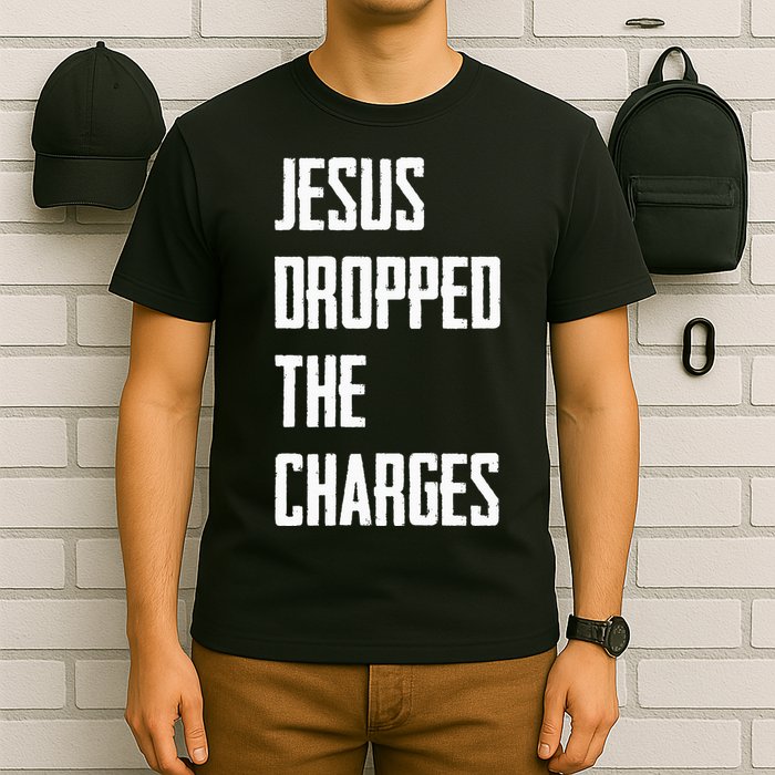 Jesus Dropped The Charges T-Shirt