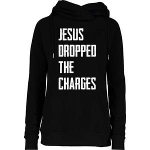 Jesus Dropped The Charges Womens Funnel Neck Pullover Hood