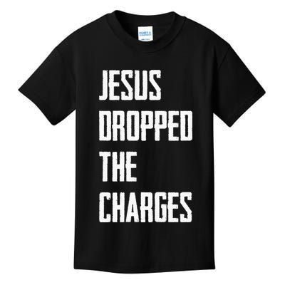 Jesus Dropped The Charges Kids T-Shirt