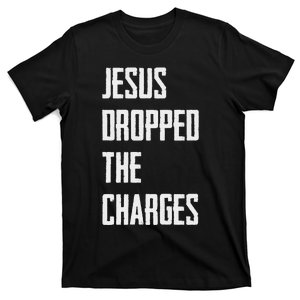 Jesus Dropped The Charges T-Shirt