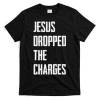 Jesus Dropped The Charges T-Shirt