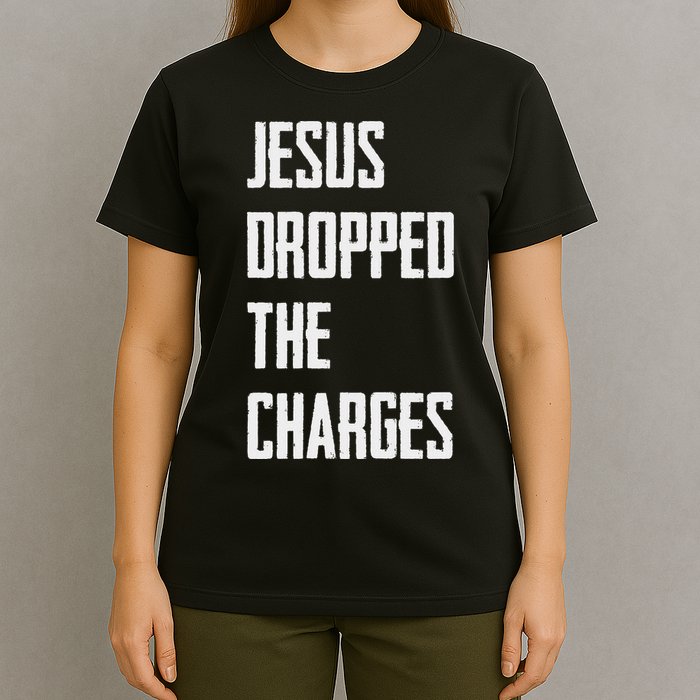 Jesus Dropped The Charges T-Shirt