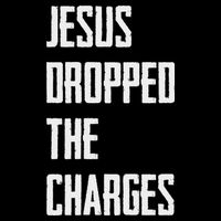 Jesus Dropped The Charges T-Shirt