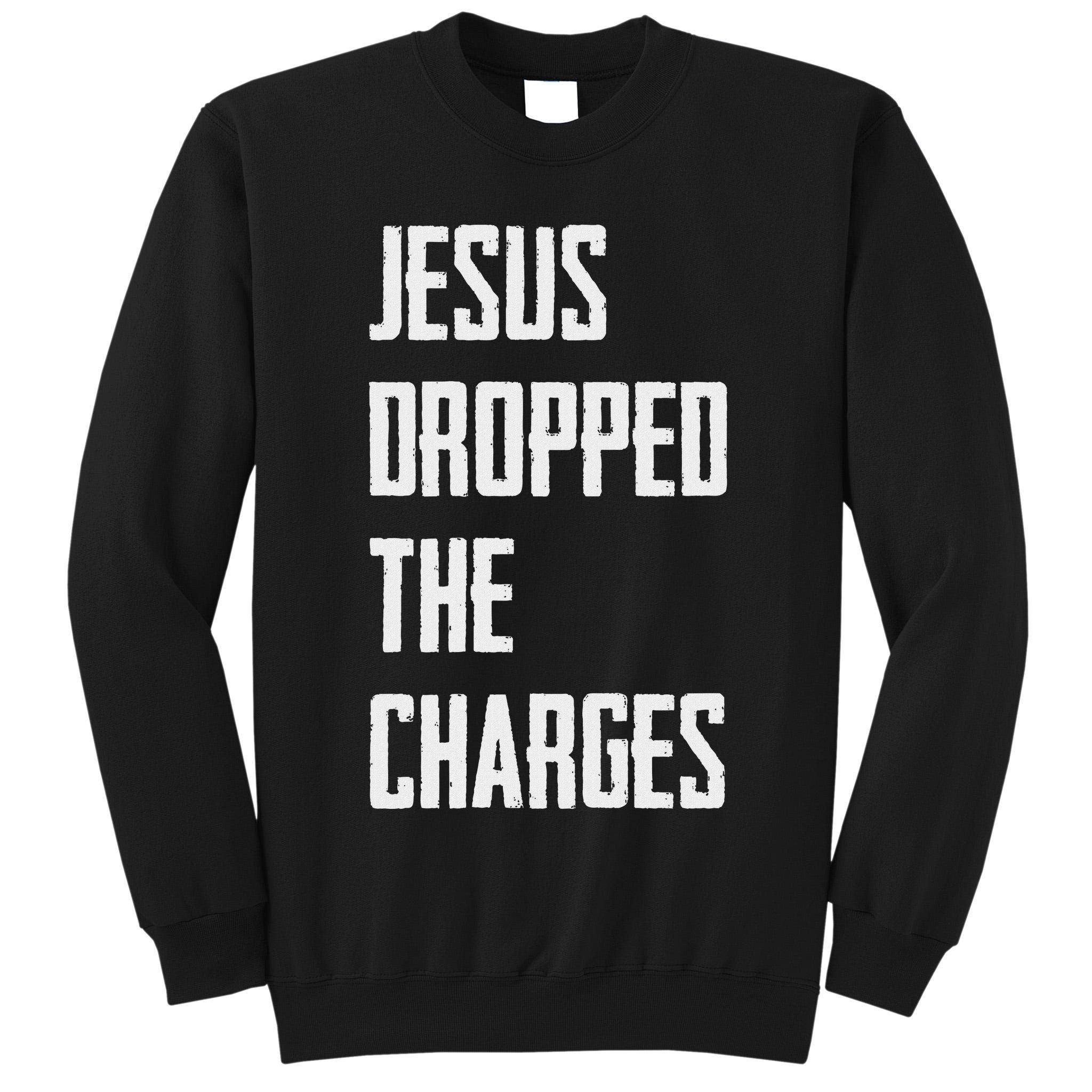 Jesus Dropped The Charges Tall Sweatshirt