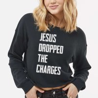 Jesus Dropped The Charges Cropped Pullover Crew