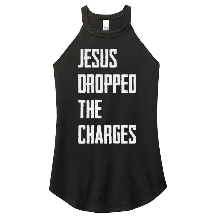 Jesus Dropped The Charges Women's Perfect Tri Rocker Tank