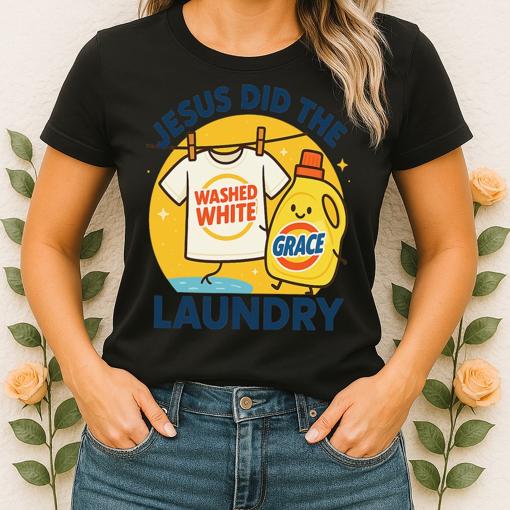 Jesus Did The Laundry Washed White By Grace Funny Christian Womens T-Shirt