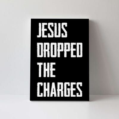 Jesus Dropped The Charges Canvas