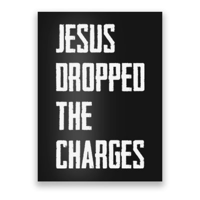 Jesus Dropped The Charges Poster