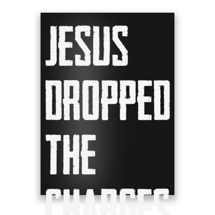 Jesus Dropped The Charges Poster