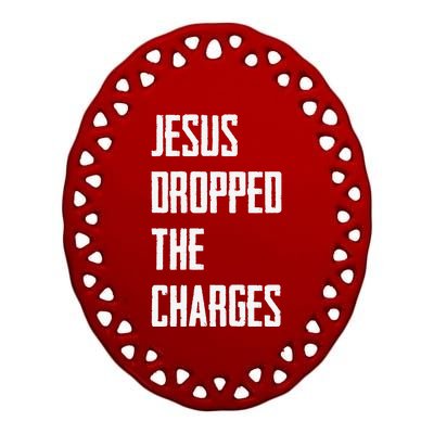 Jesus Dropped The Charges Ceramic Oval Ornament