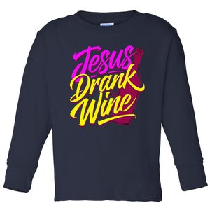 Jesus Drank Wine Church Humor Biblical Toddler Long Sleeve Shirt