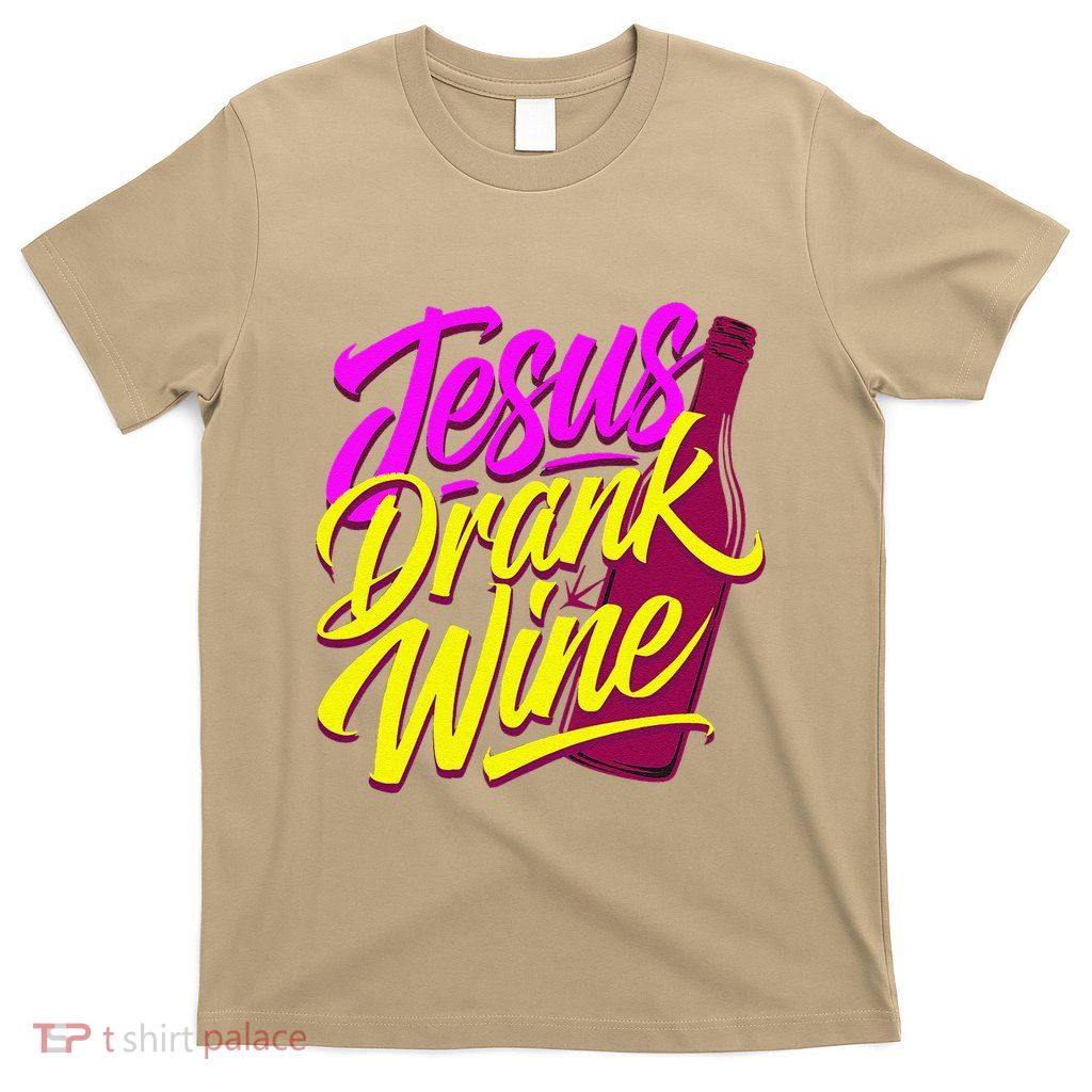 Jesus Drank Wine Church Humor Biblical T-Shirt
