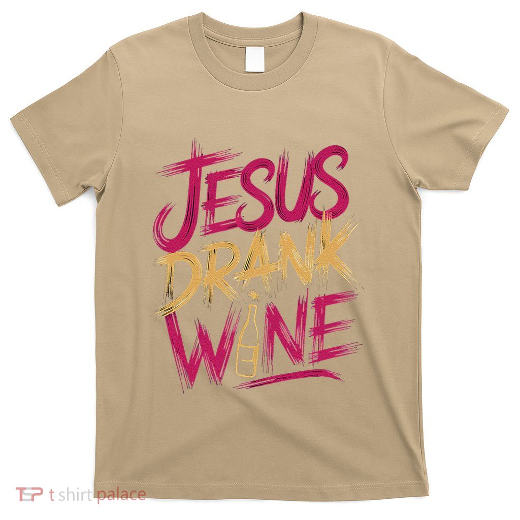 Jesus Drank Wine Church Humor Biblical T-Shirt