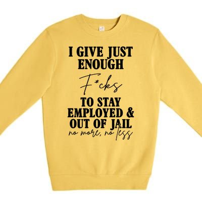 Just Enough Fucks To Stay Employed Out Of Jail Funny Premium Crewneck Sweatshirt