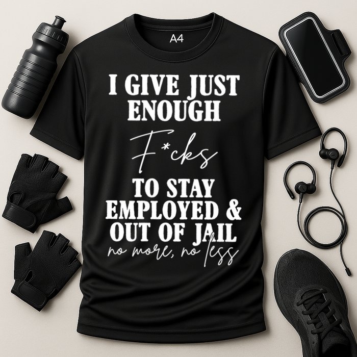 Just Enough Fucks To Stay Employed Out Of Jail Funny Performance Shirt
