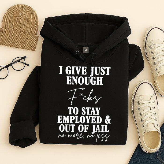Just Enough Fucks To Stay Employed Out Of Jail Funny Hoodie