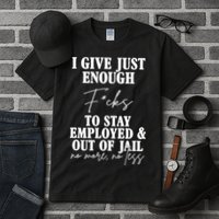Just Enough Fucks To Stay Employed Out Of Jail Funny Tall T-Shirt