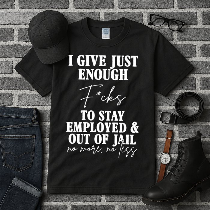 Just Enough Fucks To Stay Employed Out Of Jail Funny Tall T-Shirt
