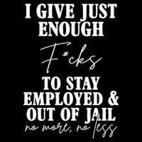 Just Enough Fucks To Stay Employed Out Of Jail Funny Button