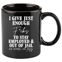 Just Enough Fucks To Stay Employed Out Of Jail Funny 11oz C Handle Ceramic Mug