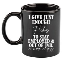 Just Enough Fucks To Stay Employed Out Of Jail Funny 11oz C Handle Ceramic Mug