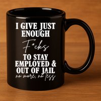 Just Enough Fucks To Stay Employed Out Of Jail Funny 11oz C Handle Ceramic Mug