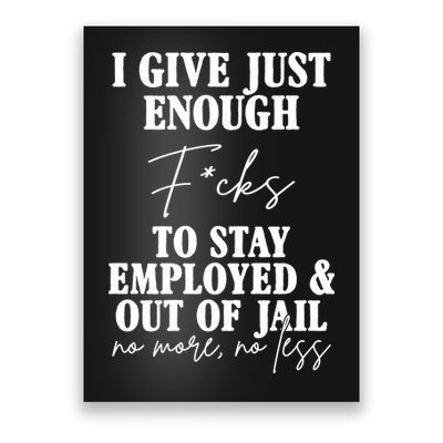 Just Enough Fucks To Stay Employed Out Of Jail Funny Poster