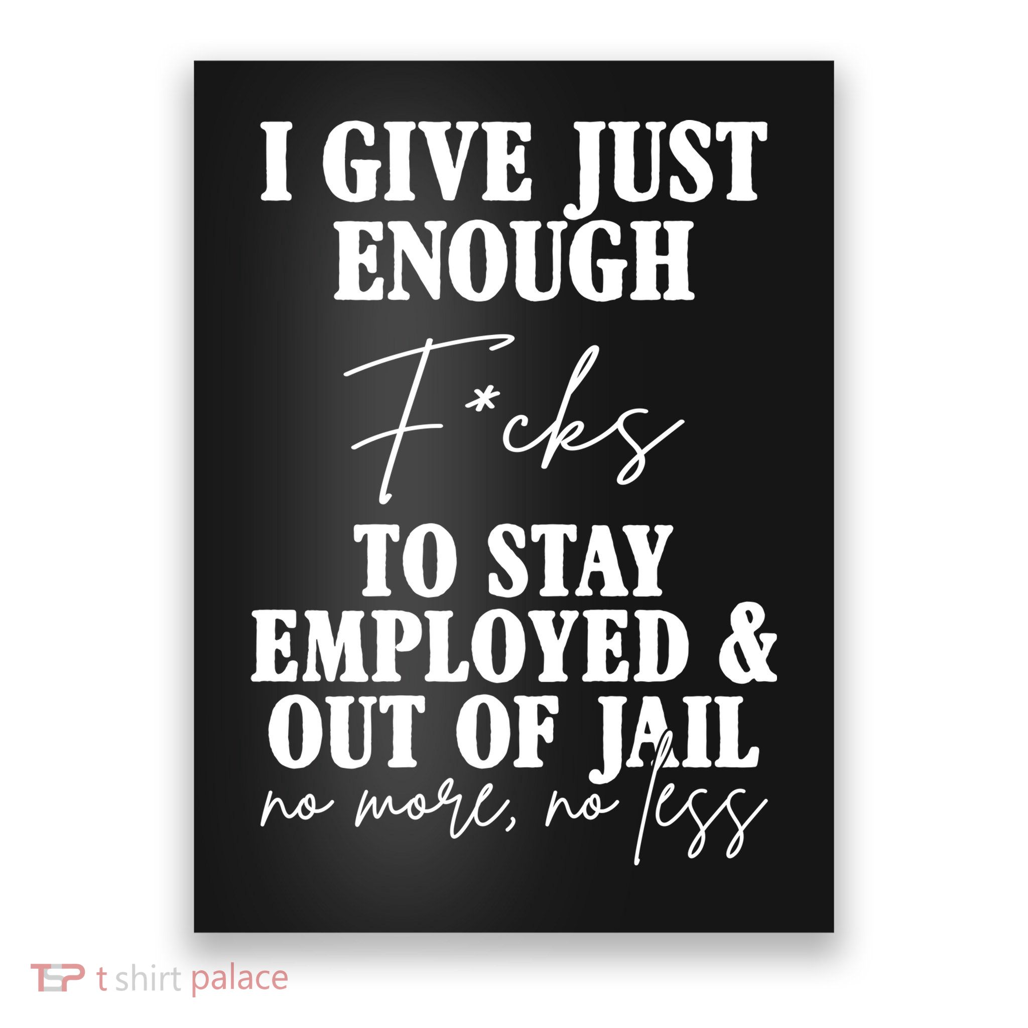 Just Enough Fucks To Stay Employed Out Of Jail Funny Poster