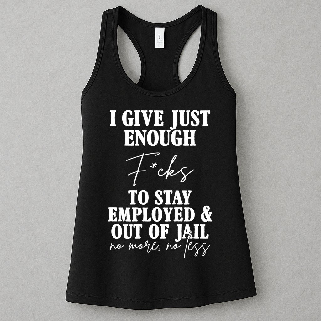 Just Enough Fucks To Stay Employed Out Of Jail Funny Womens Tank Top