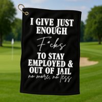 Just Enough Fucks To Stay Employed Out Of Jail Funny Golf Towel