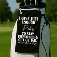 Just Enough Fucks To Stay Employed Out Of Jail Funny Golf Towel