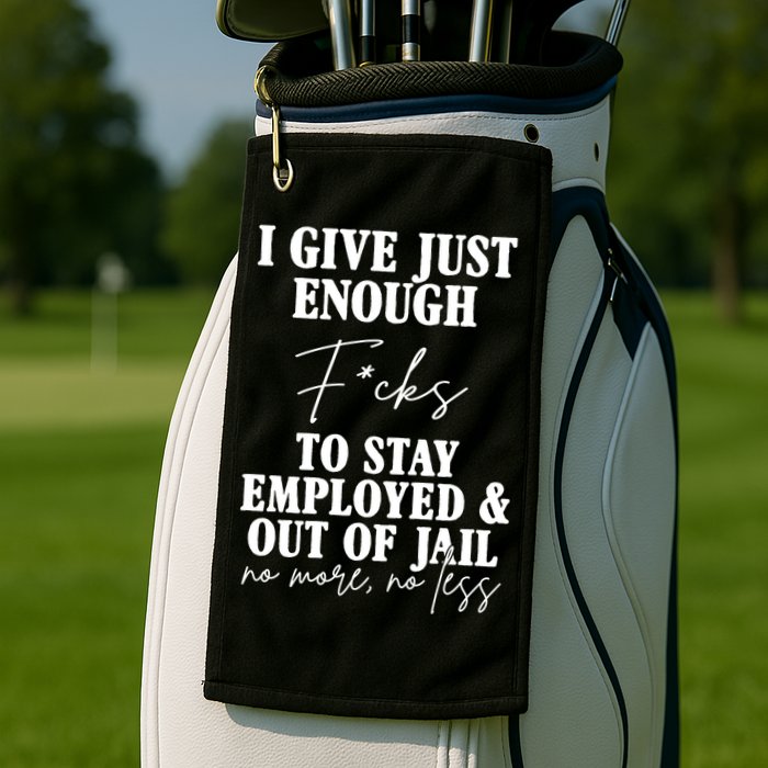 Just Enough Fucks To Stay Employed Out Of Jail Funny Golf Towel