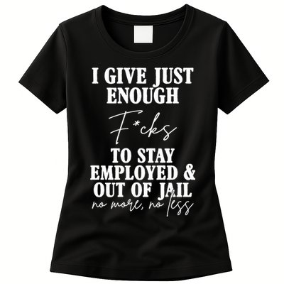 Just Enough Fucks To Stay Employed Out Of Jail Funny Womens T-Shirt