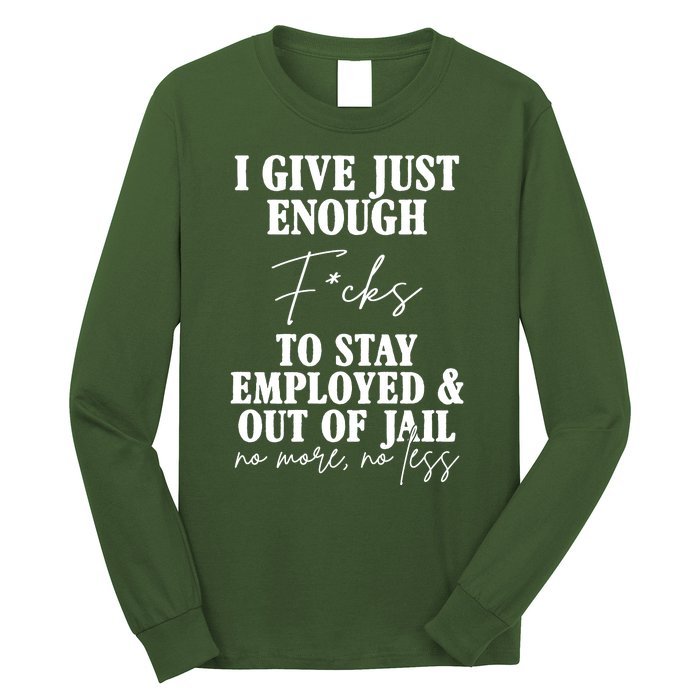 Just Enough Fucks To Stay Employed Out Of Jail Funny Long Sleeve Shirt