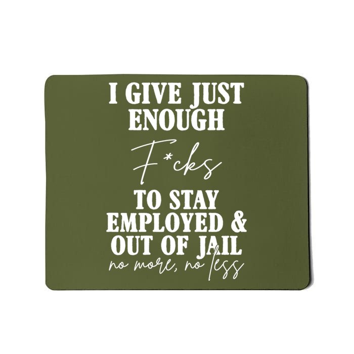 Just Enough Fucks To Stay Employed Out Of Jail Funny Mousepad