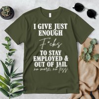 Just Enough Fucks To Stay Employed Out Of Jail Funny Premium T-Shirt