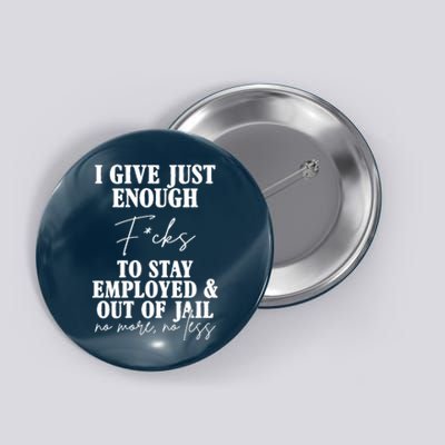 Just Enough Fucks To Stay Employed Out Of Jail Funny Button