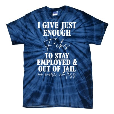 Just Enough Fucks To Stay Employed Out Of Jail Funny Tie-Dye T-Shirt