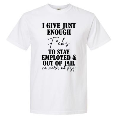 Just Enough Fucks To Stay Employed Out Of Jail Funny Garment-Dyed Heavyweight T-Shirt