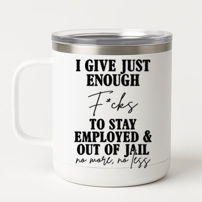 Just Enough Fucks To Stay Employed Out Of Jail Funny 12 oz Stainless Steel Tumbler Cup