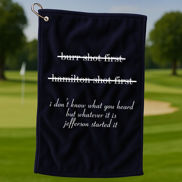 Jefferson Started It Hamilton Burr Golf Towel