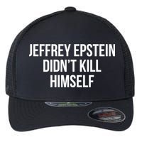 Jeffrey Epstein Didn't Kill Himself Flexfit Unipanel Trucker Cap
