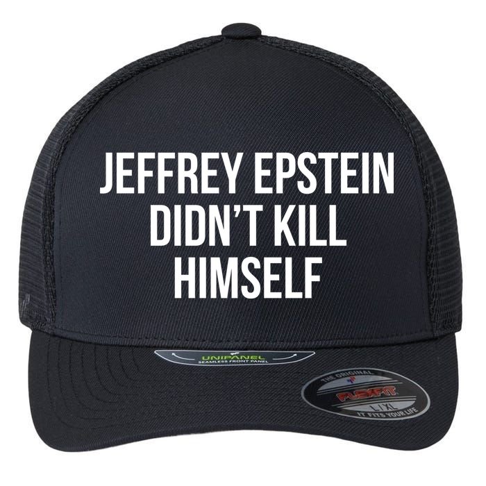 Jeffrey Epstein Didn't Kill Himself Flexfit Unipanel Trucker Cap