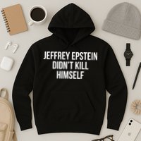 Jeffrey Epstein Didn't Kill Himself Hoodie
