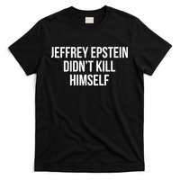 Jeffrey Epstein Didn't Kill Himself T-Shirt