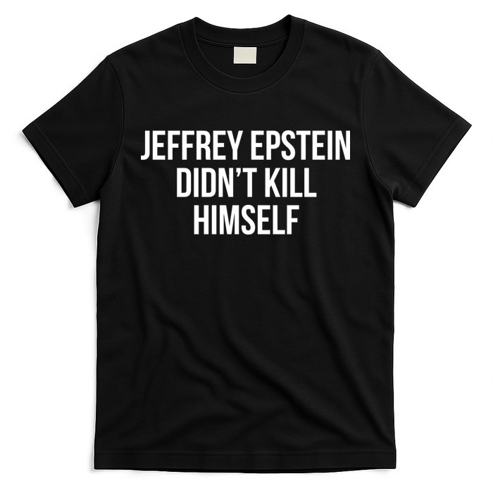 Jeffrey Epstein Didn't Kill Himself T-Shirt