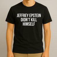 Jeffrey Epstein Didn't Kill Himself T-Shirt