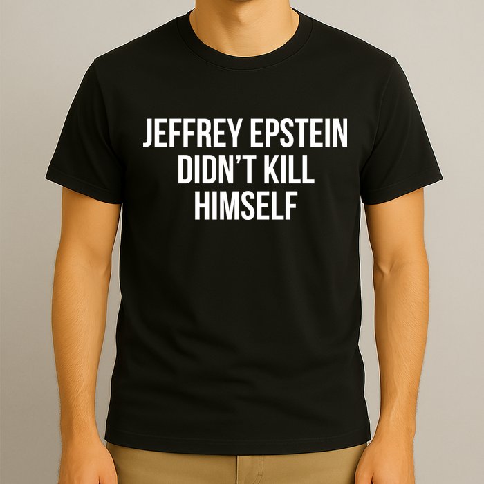 Jeffrey Epstein Didn't Kill Himself T-Shirt