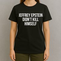 Jeffrey Epstein Didn't Kill Himself T-Shirt